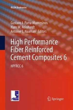 High Performance Fiber Reinforced Cement Composites 6: HPFRCC 6 de Gustavo J. Parra-Montesinos