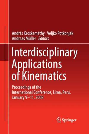 Interdisciplinary Applications of Kinematics: Proceedings of the International Conference, Lima, Perú, January 9-11, 2008 de Andrés Kecskeméthy