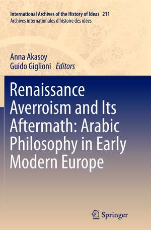 Renaissance Averroism and Its Aftermath: Arabic Philosophy in Early Modern Europe de Anna Akasoy