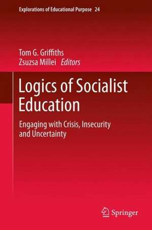 Logics of Socialist Education: Engaging with Crisis, Insecurity and Uncertainty de Tom G. Griffiths