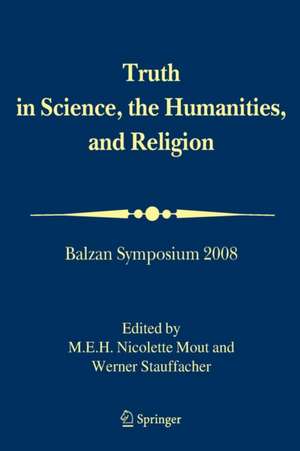 Truth in Science, the Humanities and Religion: Balzan Symposium 2008 de International Balzan Foundation