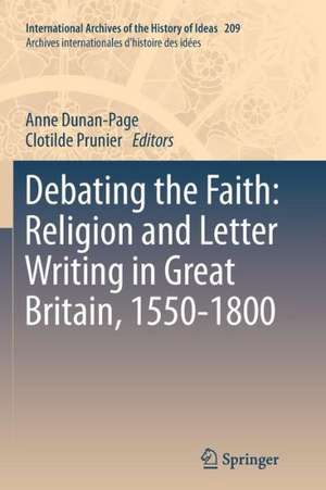 Debating the Faith: Religion and Letter Writing in Great Britain, 1550-1800 de Anne Dunan-Page