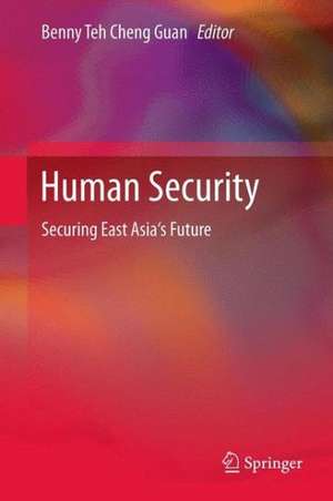 Human Security: Securing East Asia's Future de Benny Teh Cheng Guan