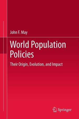 World Population Policies: Their Origin, Evolution, and Impact de John F. May