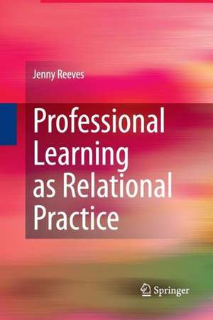 Professional Learning as Relational Practice de Jenny Reeves