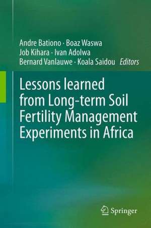 Lessons learned from Long-term Soil Fertility Management Experiments in Africa de Andre Bationo