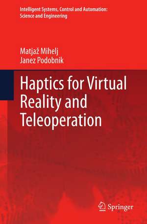 Haptics for Virtual Reality and Teleoperation de Matjaž Mihelj