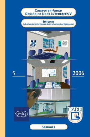 Computer-Aided Design of User Interfaces V: Proceedings of the Sixth International Conference on Computer-Aided Design of User Interfaces CADUI '06 (6-8 June 2006, Bucharest, Romania) de Gaëlle Calvary