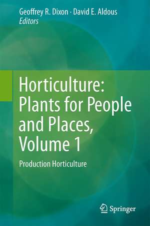 Horticulture: Plants for People and Places, Volume 1: Production Horticulture de Geoffrey R. Dixon