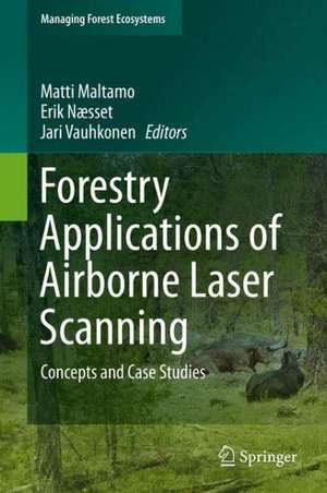 Forestry Applications of Airborne Laser Scanning: Concepts and Case Studies de Matti Maltamo