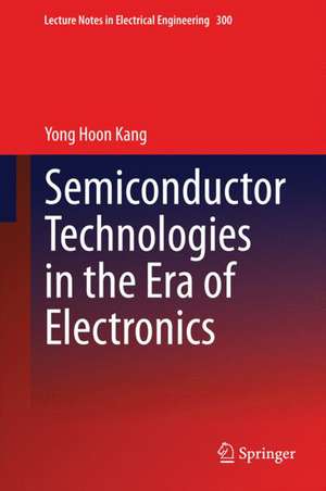 Semiconductor Technologies in the Era of Electronics de Yong Hoon Kang