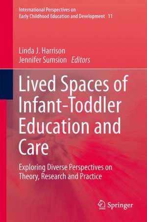 Lived Spaces of Infant-Toddler Education and Care: Exploring Diverse Perspectives on Theory, Research and Practice de Linda J. Harrison