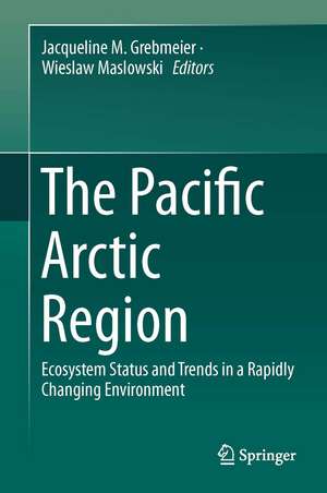 The Pacific Arctic Region: Ecosystem Status and Trends in a Rapidly Changing Environment de Jacqueline M. Grebmeier