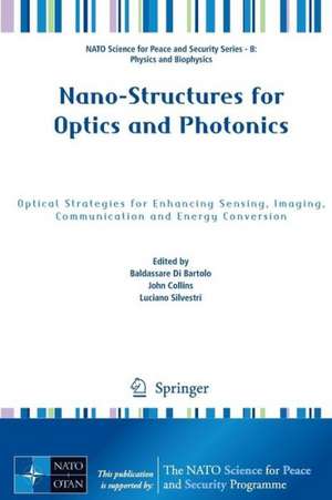 Nano-Structures for Optics and Photonics: Optical Strategies for Enhancing Sensing, Imaging, Communication and Energy Conversion de Baldassare Di Bartolo