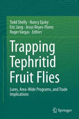 Trapping and the Detection, Control, and Regulation of Tephritid Fruit Flies: Lures, Area-Wide Programs, and Trade Implications de Todd Shelly