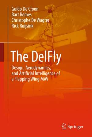 The DelFly: Design, Aerodynamics, and Artificial Intelligence of a Flapping Wing Robot de G.C.H.E. de Croon