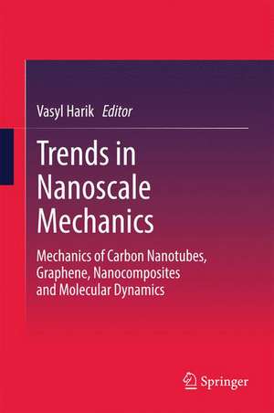 Trends in Nanoscale Mechanics: Mechanics of Carbon Nanotubes, Graphene, Nanocomposites and Molecular Dynamics de Vasyl Harik