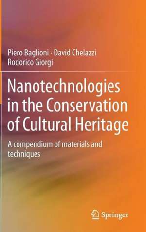 Nanotechnologies in the Conservation of Cultural Heritage: A compendium of materials and techniques de Piero Baglioni