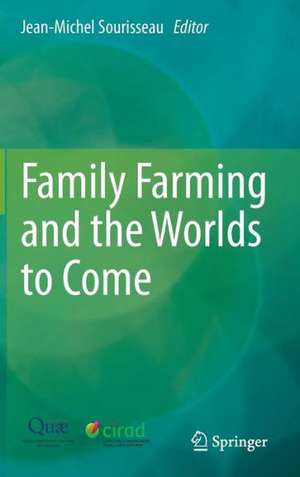 Family Farming and the Worlds to Come de Jean-Michel Sourisseau