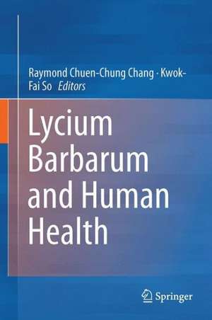 Lycium Barbarum and Human Health de Raymond Chuen-Chung Chang