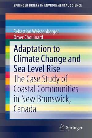 Adaptation to Climate Change and Sea Level Rise: The Case Study of Coastal Communities in New Brunswick, Canada de Sebastian Weissenberger