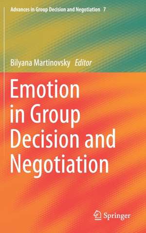 Emotion in Group Decision and Negotiation de Bilyana Martinovsky