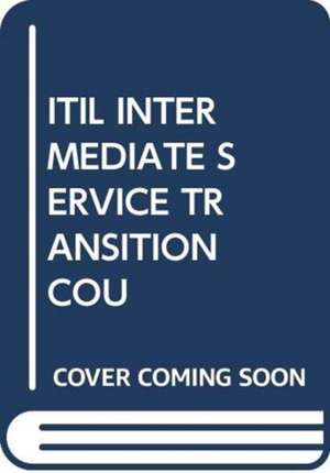 ITIL INTERMEDIATE SERVICE TRANSITION COU de Pelle R Stock