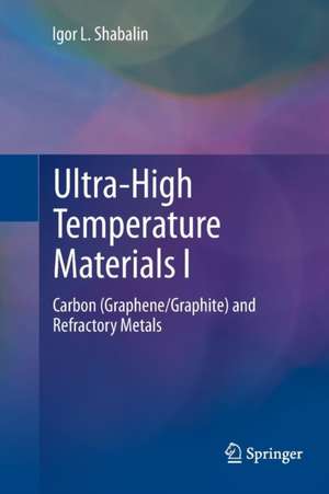 Ultra-High Temperature Materials I: Carbon (Graphene/Graphite) and Refractory Metals de Igor L. Shabalin