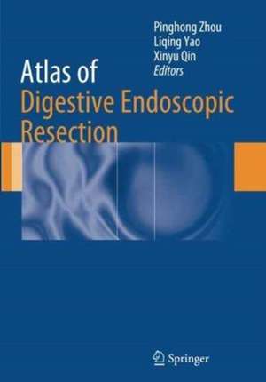 Atlas of Digestive Endoscopic Resection de Pinghong Zhou