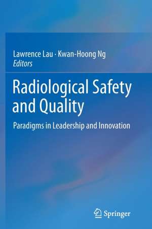 Radiological Safety and Quality: Paradigms in Leadership and Innovation de Lawrence Lau