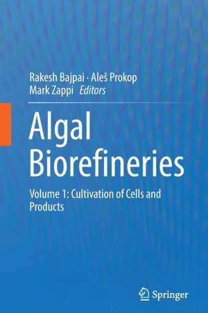 Algal Biorefineries: Volume 1: Cultivation of Cells and Products de Rakesh Bajpai