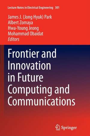 Frontier and Innovation in Future Computing and Communications de James J. (Jong Hyuk) Park