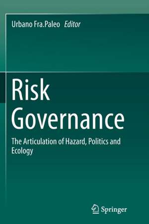 Risk Governance: The Articulation of Hazard, Politics and Ecology de Urbano Fra.Paleo