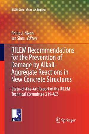 RILEM Recommendations for the Prevention of Damage by Alkali-Aggregate Reactions in New Concrete Structures: State-of-the-Art Report of the RILEM Technical Committee 219-ACS de Philip J. Nixon