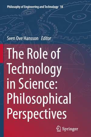 The Role of Technology in Science: Philosophical Perspectives de Sven Ove Hansson