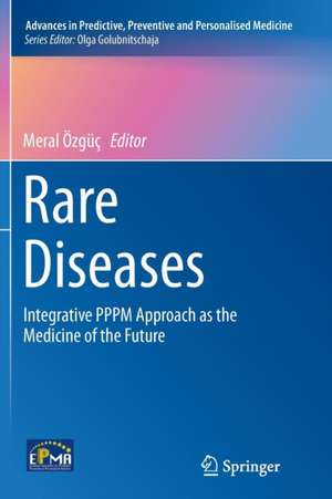 Rare Diseases: Integrative PPPM Approach as the Medicine of the Future de Meral Özgüç