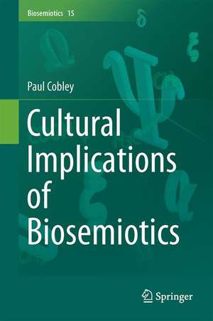 Cultural Implications of Biosemiotics de Paul Cobley