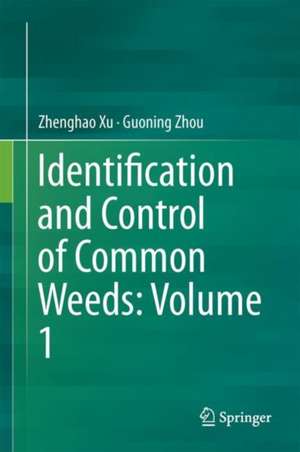 Identification and Control of Common Weeds: Volume 1 de Zhenghao Xu