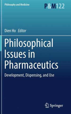 Philosophical Issues in Pharmaceutics: Development, Dispensing, and Use de Dien Ho