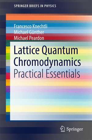 Lattice Quantum Chromodynamics: Practical Essentials de Francesco Knechtli