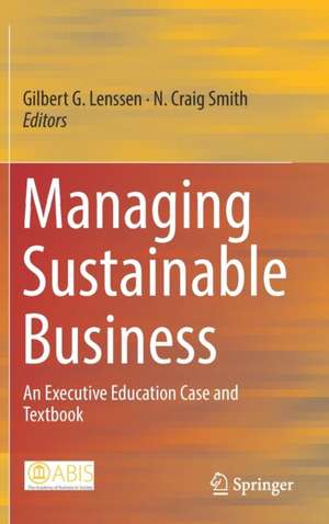 Managing Sustainable Business: An Executive Education Case and Textbook de Gilbert G. Lenssen