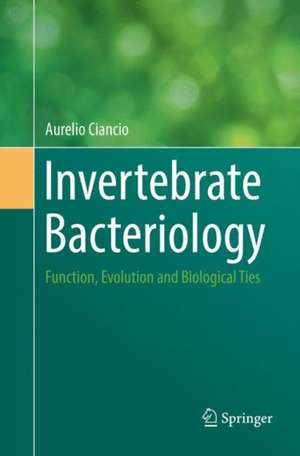 Invertebrate Bacteriology: Function, Evolution and Biological Ties de Aurelio Ciancio