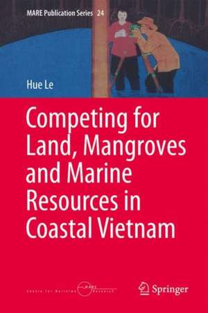 Competing for Land, Mangroves and Marine Resources in Coastal Vietnam de Hue Le