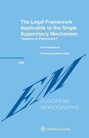 The Legal Framework Applicable to the Single Supervisory Mechanism: Tapestry or Patchwork? de Giovanni Bassani