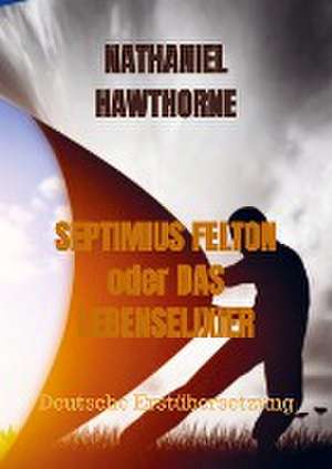 SEPTIMIUS FELTON oder DAS LEBENSELIXIER de Nathaniel Hawthorne