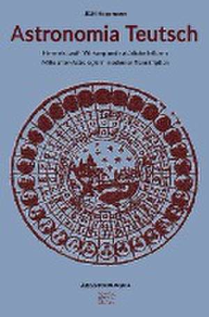 Astronomia Teutsch ¿ Himmels Lauff, Wirkung und natürliche Influenz de Jürgen G. H. Hoppmann