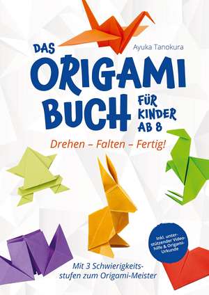 Drehen ¿ Falten ¿ Fertig! Das Origami Buch für Kinder ab 8: de Ayuka Tanokura