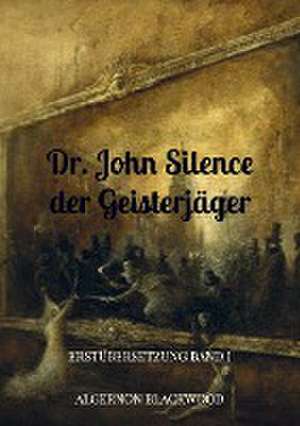 Dr. John Silence der Geisterjäger de Algernon Blackwood