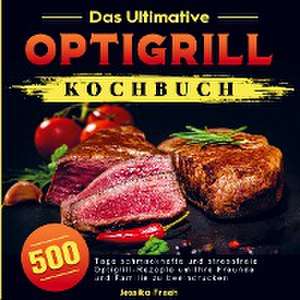 Das Ultimative Optigrill Kochbuch de Jessika Freeh