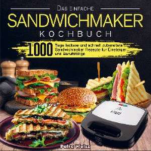 Das einfache Sandwichmaker Kochbuch de Petra Weisz